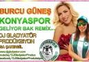 Burcu Güneş - Konyaspor Geliyor Bak Remix 2016 - DJ Gladyatör ...