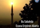 Bu Sabahda Ezana Eriştiren Allaha Hamdolsun ...Hayırlı Sabahlar..