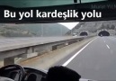 Bu yol kardeşlik yoluTek sevdamız TÜRKİYE