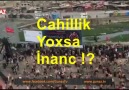 Cahillik yoxa inanc ! Yorum sizdn