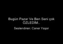 Caner Yaşar - Bu Gün Pazar ve Ben seni çok ÖZLEDİM..