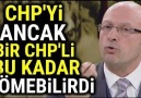 CHPyi Ancak Bir CHPLİ BÖYLE GÖMEBİLİRDİ.. (EROL MÜTERCİMLER)