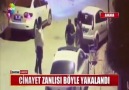 CİNAYET ZANLISI BÖYLE YAKALANDI!