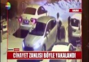 Cinayet zanlısının yakalanma anı..