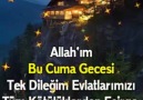 Cuma Gecesi Duamıza ortak olup Herkes AMİN Desin