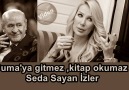 'Cuma'ya gitmez ,kitap okumaz ,Seda Sayan İzler