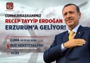 Cumhurbaşkanımız Recep Tayyip Erdoğan Erzurum&Geliyor!