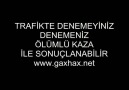 DENEMEYİNİZ ÖLÜMLÜ KAZA İLE SONUÇLANABİLİR ..