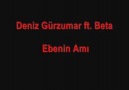 Deniz Gürzumar ft Beta - Ebenin A*ı