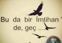 Dert etme!Bu da bir imtihan de geç...* Seyirhanem *