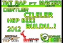 DERTLER ÇİLELER HEP BİZİ BULDU 2012 ..TNT RAP FT MAVZER