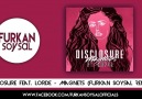 Disclosure feat. Lorde - Magnets (Furkan Soysal Remix)