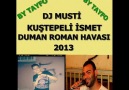 DJ MUSTİ &  KUŞPETELİ İSMET DUMAN ROMAN HAVASI 2013 BY TAYFO