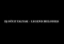 Dj OĞUZ TALYAK  - LEGEND MELODIES