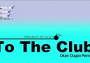 Dj Okan Dogan - To The Club Remix