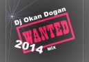 Dj Okan Dogan - Wanted mix 2014