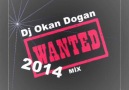 Dj Okan Dogan - Wanted mix 2014