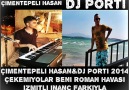 DJ PORTİ&ÇİMENTEPELİ HASAN 2013 ÇEKEMİYOLAR BENİ ROMAN HAVASI