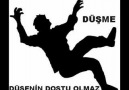 DÜŞENİN DOSTU OLMAZ ! DÜŞME