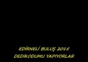 EDİRNELİ BULUŞ 2015 DEDİKODUMU YAPIYORLAR