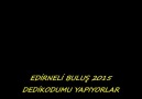 EDİRNELİ BULUŞ 2015 DEDİKODUMU YAPIYORLAR