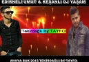 EDİRNELİ UMUT & KEŞANLI DJ YAŞAM ANAYA BAK 2015 BY TAYFO