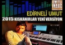 EDİRNELİ UMUT 2015 KISKANIRLAR YENİ VERSİYONU İZMİTLİ İNANÇ FRKYL