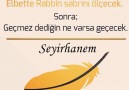 Elbette Rabbin sabrını ölçecek Sonra geçmez dediğin ne varsa geçecek...