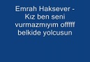 Emrah Haksever - Kız ben Seni vurmazmıyım