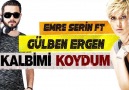 Emre Serin ft Gülben Ergen - Kalbimi Koydum