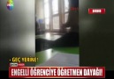 ENGELLİ ÖĞRENCİYE ÖĞRETMEN DAYAĞI!