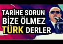 Erdoğan Tarihe Sorun Bize Ölmez TÜRK Derler !