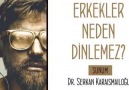 Erkek beyni dinlemeye müsait beyin değildir nokta...Diyor