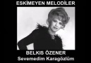 ESKİMEYEN MELODİLER.. ( Sevemedim Karagözlüm - Belkıs ÖZENER )