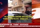 Eskişehirde park kavgası!