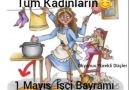 Evi İçin Çalışan bütün KADIN ların 1 Mayısı Kutlu Olsun..