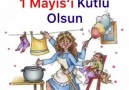 Evi İçin Çalışan bütün &quotKADIN" ların 1 Mayıs&Kutlu Olsun..