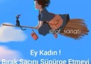 EY KADIN !SÜPÜRGENE BİN VE UÇ..