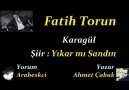 Fatih Torun​  ( Karagül ) Şiir - Yıkar mı Sandın