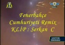 Fenerbahçe Cumhuriyeti Remix KLİP : SERKAN   C