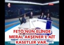 FETÖ&ELİNDE MERAL AKŞENER&AİT KASETLER VAR..