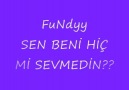 FuNdyy SEN BENİ HİÇ Mİ SEVMEDİN..?