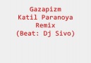 Gazapizm - Katil Paranoya Remix. (Beat: Dj Sivo)