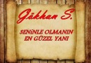 Gökhan S. Seninle Olmanın En Güzel Yanı...!