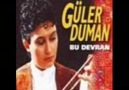 Güler Duman yastadır ey deli gönül