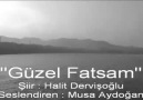 ''GÜZEL FATSAM'' Şiir - Halit Dervişoğlu, Okuyan - Musa Aydoğan