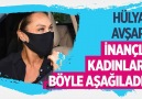 Hadi Özışık - Hülya Avşar inançlı kadınları böyle aşağıladı!