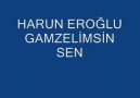 HARUN EROĞLU GAMZELİMSİN SEN GÜLÜŞLERİN GÜZEL