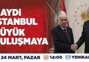 Haydi İstanbul Büyük Buluşmaya! 24 Mart Pazar 1400 Yenikapı