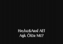 Haylaz&Araf AET- Aşk Ölür Mü?
